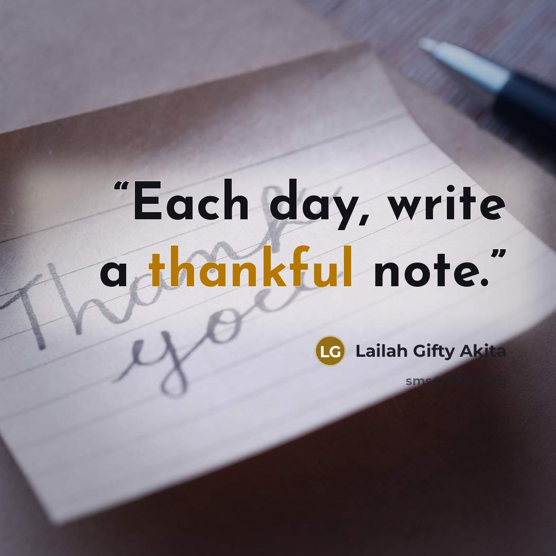 “Each day, write a thankful note.” quote by Lailah Gifty Akita