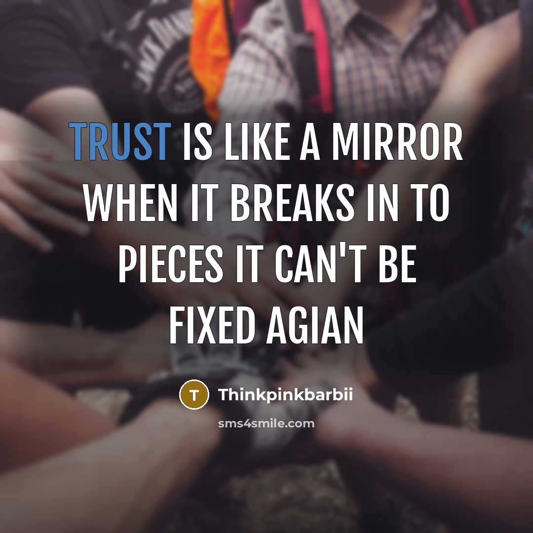 “Trust is like a mirror when it breaks in to pieces it can't be fixed agian” quote by Thinkpinkbarbii