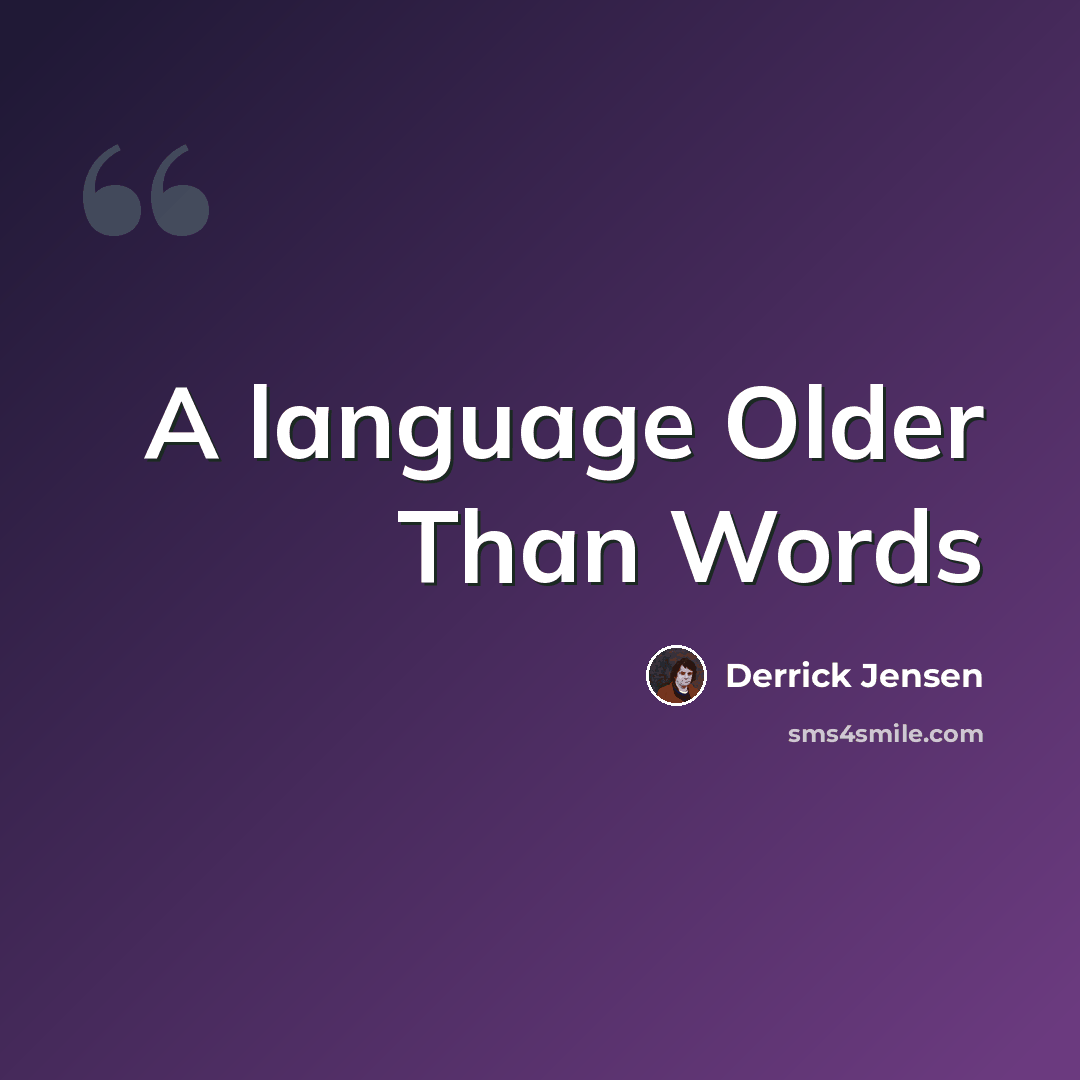 “A language Older Than Words” quote by Derrick Jensen