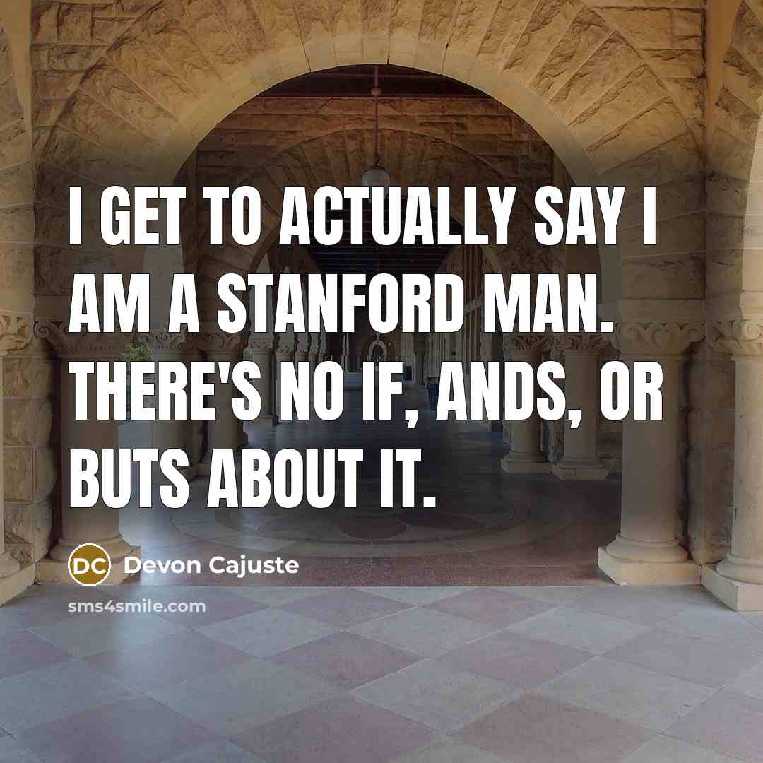 “I get to actually say I am a Stanford man. There's no if, ands, or buts about it.” quote by Devon Cajuste