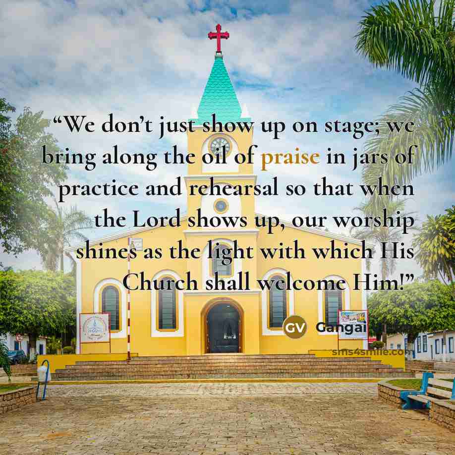 “We don’t just show up on stage; we bring along the oil of praise in jars of practice and rehearsal so that when the Lord shows up, our worship shines as the light with which His Church shall welcome Him!” quote by Gangai Victor