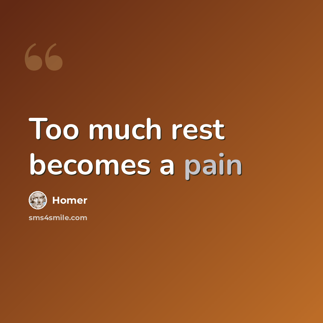 “Too much rest becomes a pain” quote by Homer