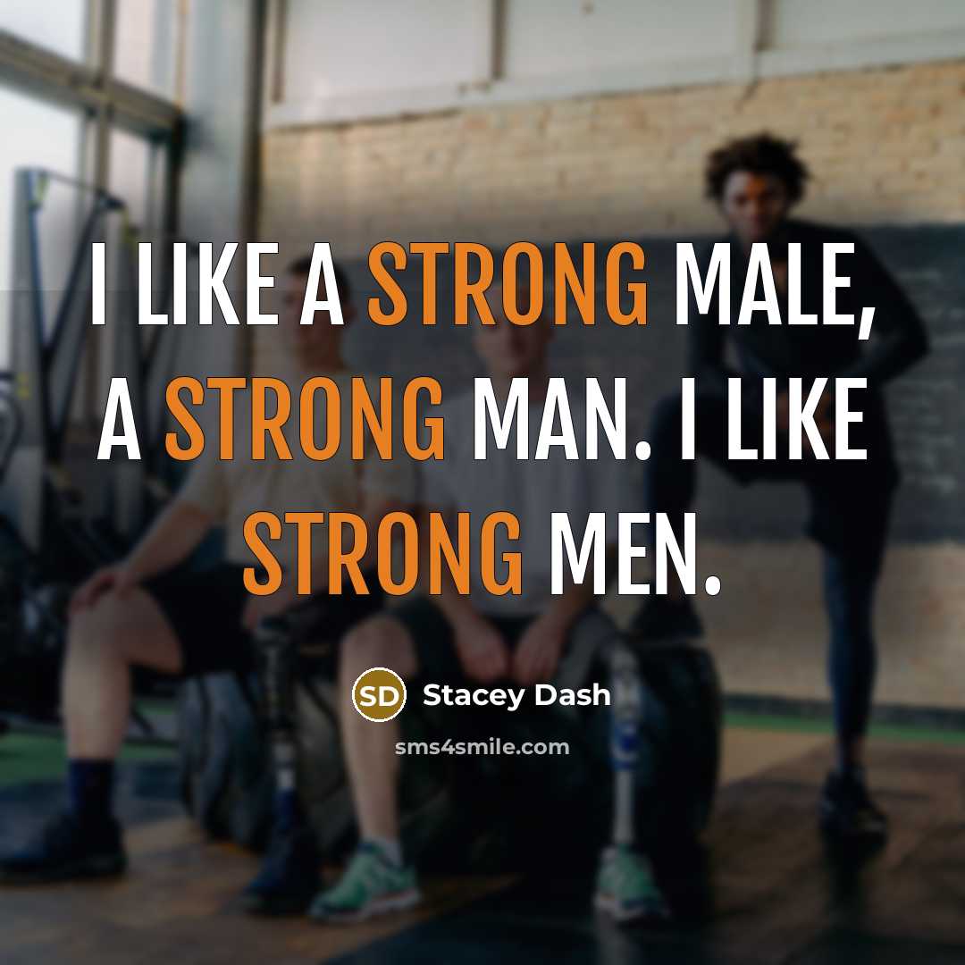 “I like a strong male, a strong man. I like strong men.” quote by Stacey Dash