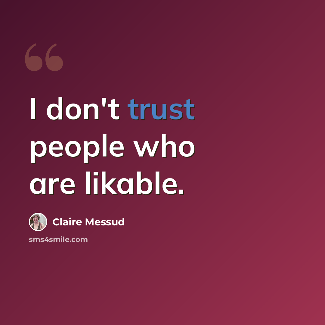 “I don't trust people who are likable.” quote by Claire Messud