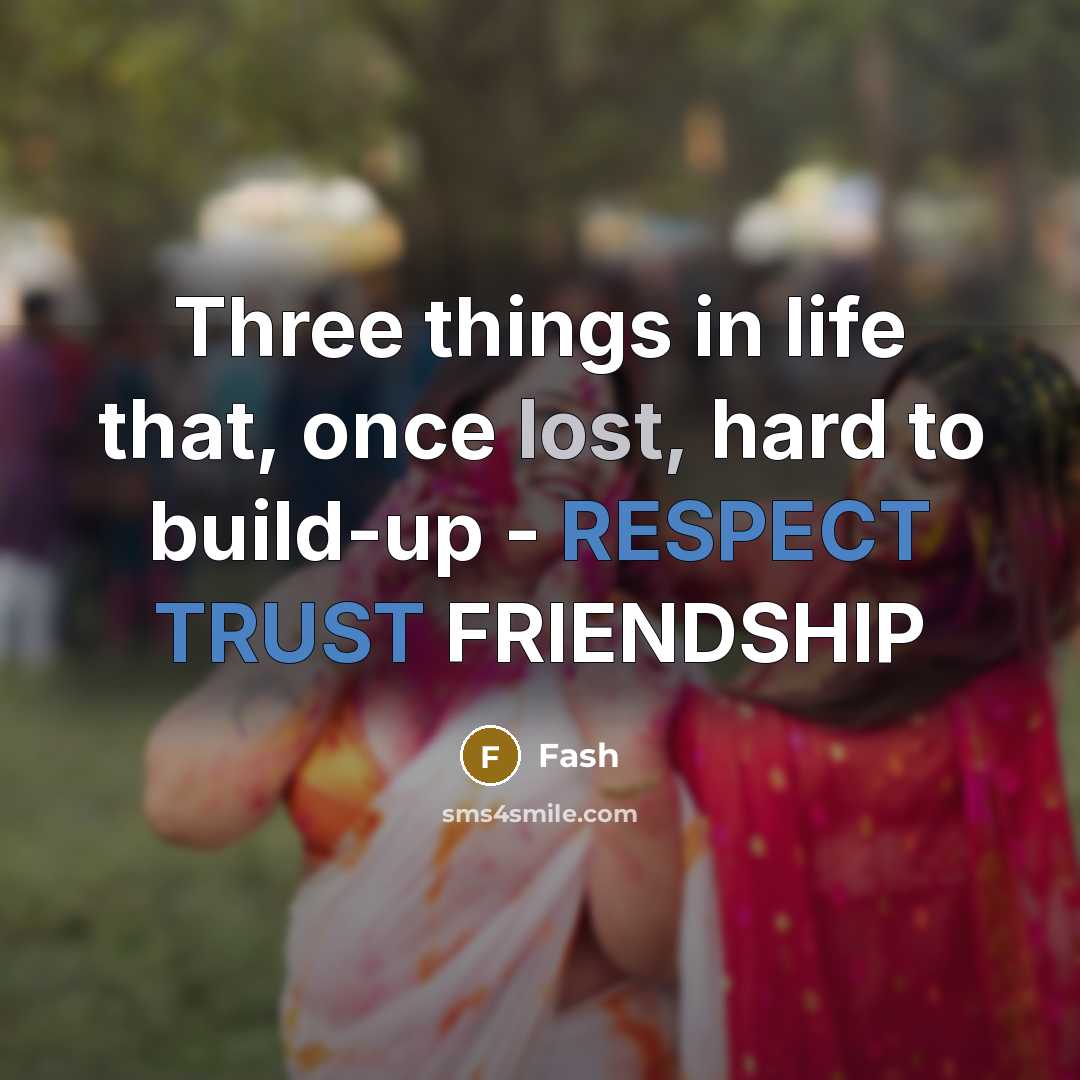 “Three things in life that, once lost, hard to build-up - RESPECT TRUST FRIENDSHIP” quote by Fash