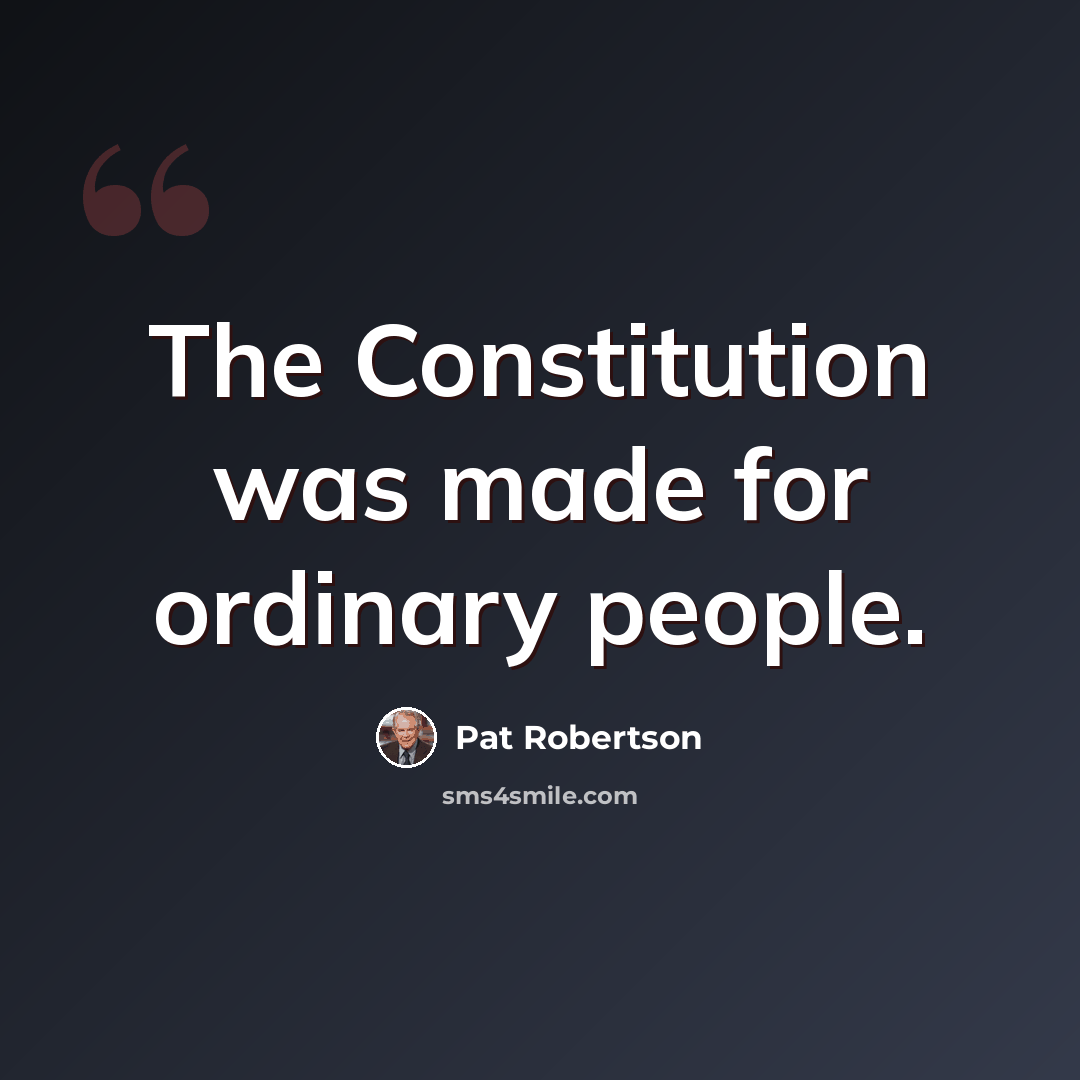 “The Constitution was made for ordinary people.” quote by Pat Robertson