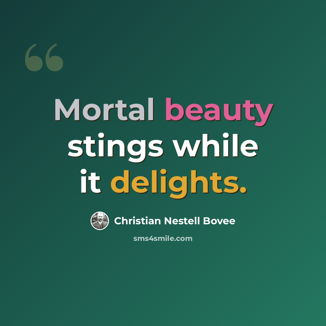 “Mortal beauty stings while it delights.” quote by Christian Nestell Bovee