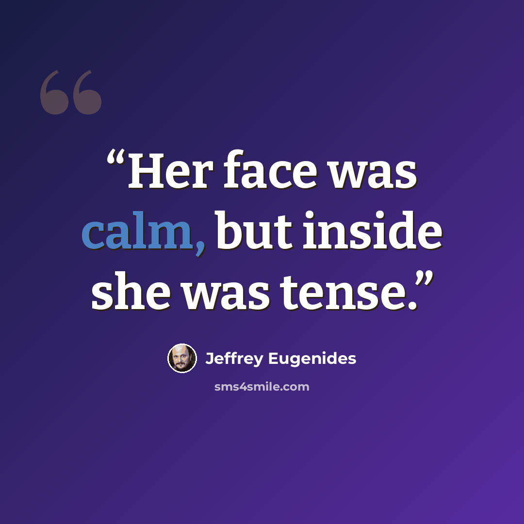 “Her face was calm, but inside she was tense.” quote by Jeffrey Eugenides