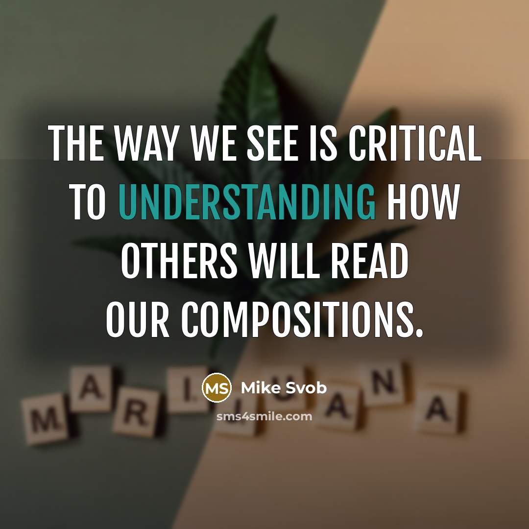 “The way we see is critical to understanding how others will read our compositions.” quote by Mike Svob