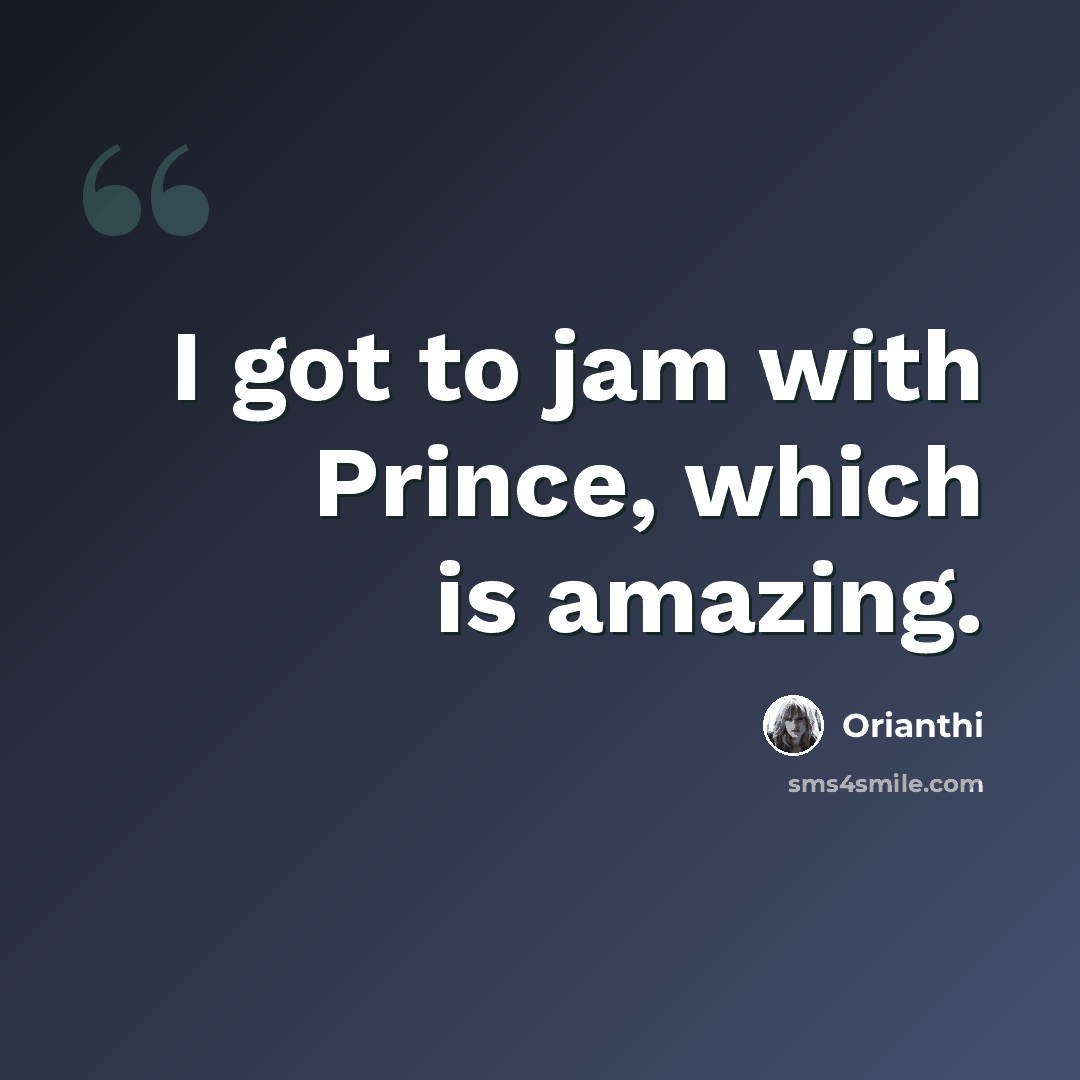 “I got to jam with Prince, which is amazing.” quote by Orianthi