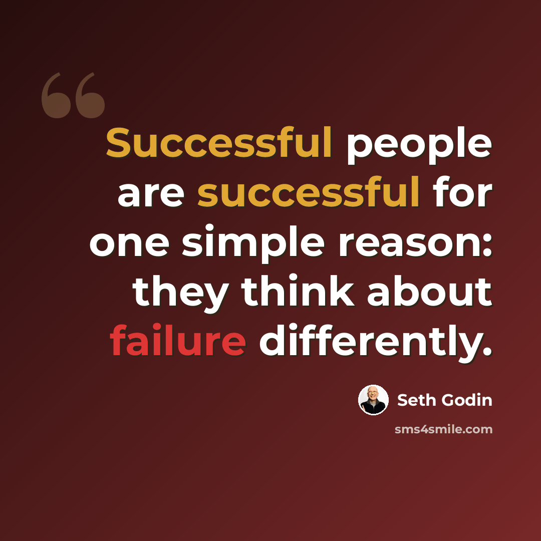 “Successful people are successful for one simple reason: they think about failure differently.” quote by Seth Godin