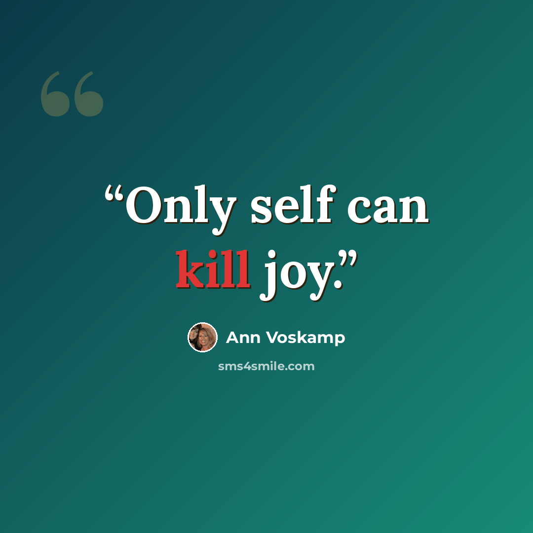 “Only self can kill joy.” quote by Ann Voskamp
