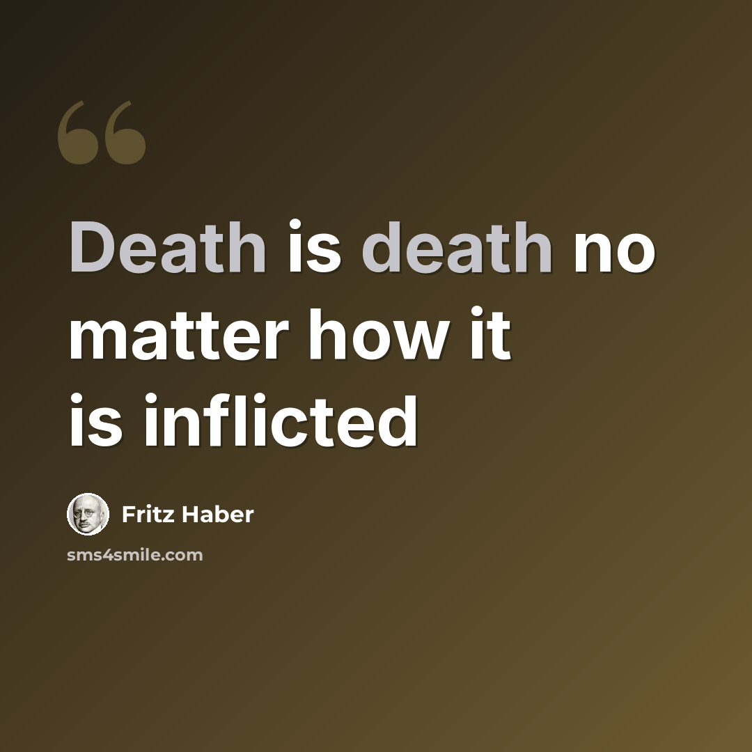 “Death is death no matter how it is inflicted” quote by Fritz Haber