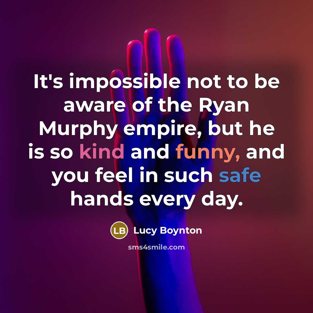 “It's impossible not to be aware of the Ryan Murphy empire, but he is so kind and funny, and you feel in such safe hands every day.” quote by Lucy Boynton