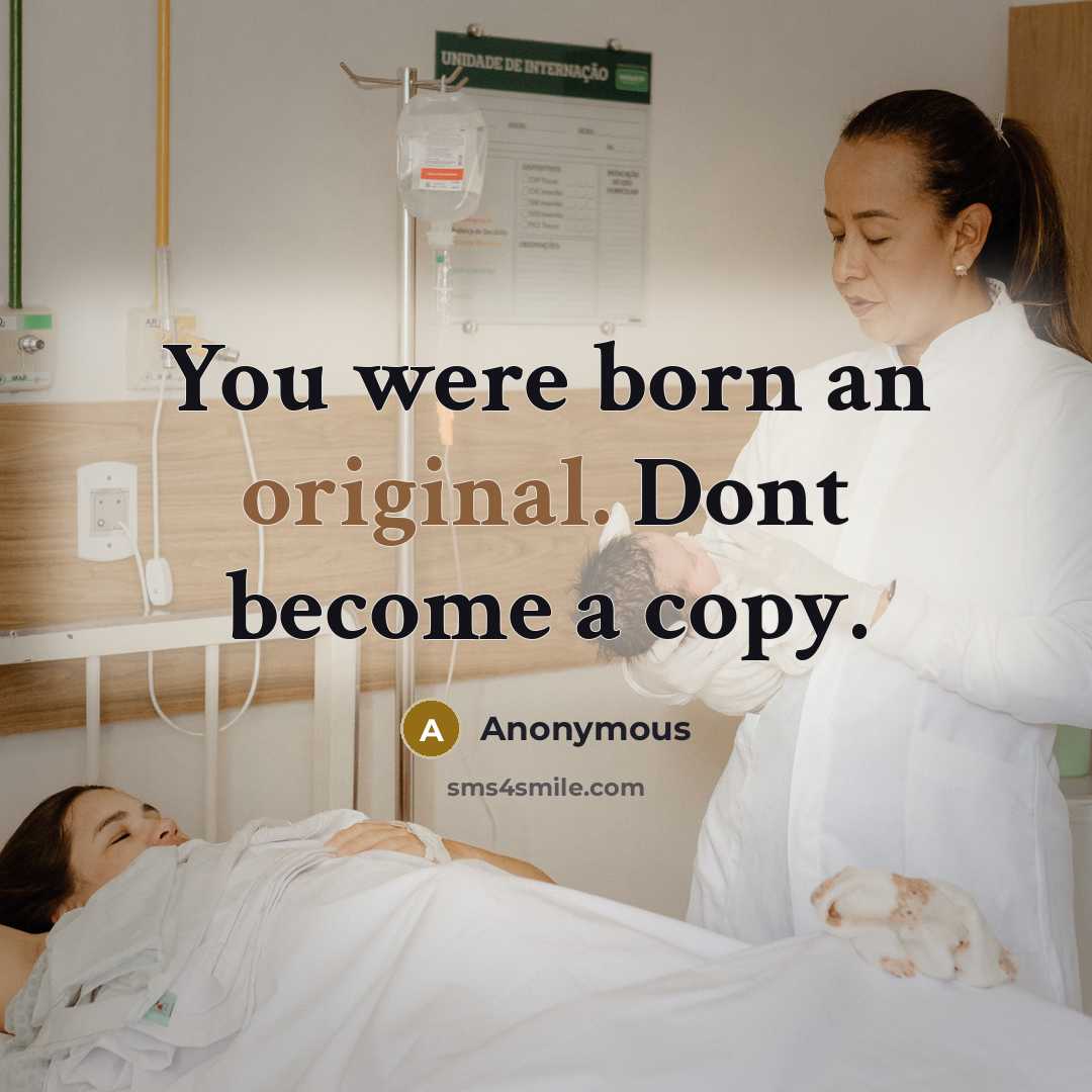 “You were born an original. Dont become a copy.” quote by Anonymous