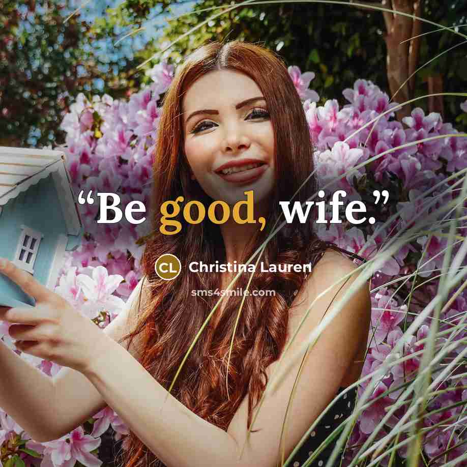 “Be good, wife.” quote by Christina Lauren
