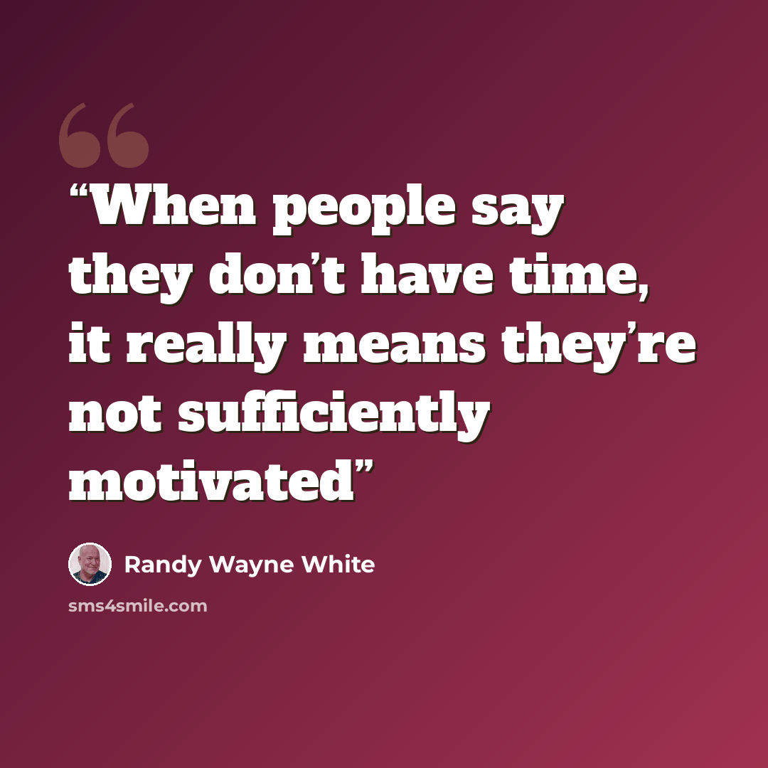 “When people say they don’t have time, it really means they’re not sufficiently motivated” quote by Randy Wayne White