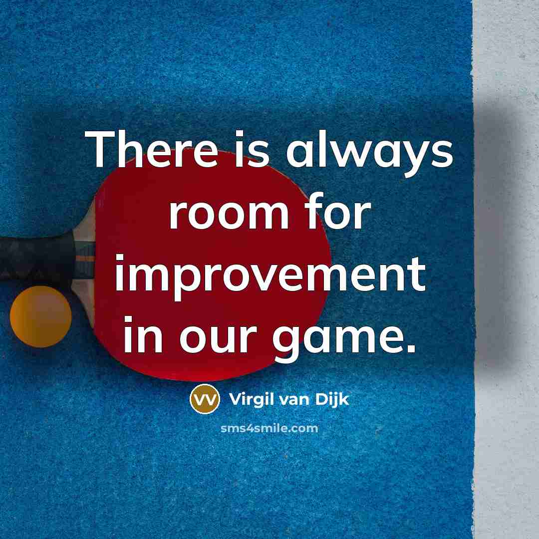 “There is always room for improvement in our game.” quote by Virgil van Dijk