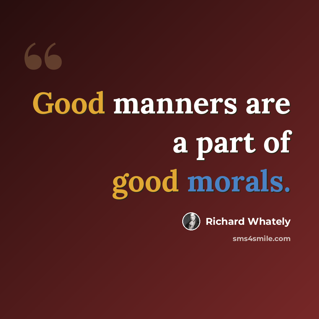 “Good manners are a part of good morals.” quote by Richard Whately