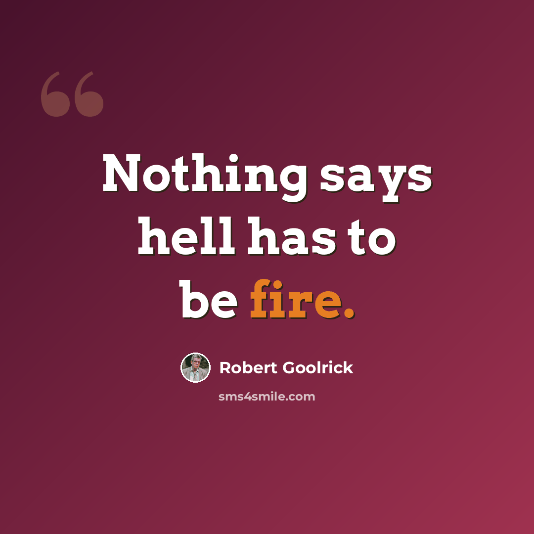 “Nothing says hell has to be fire.” quote by Robert Goolrick