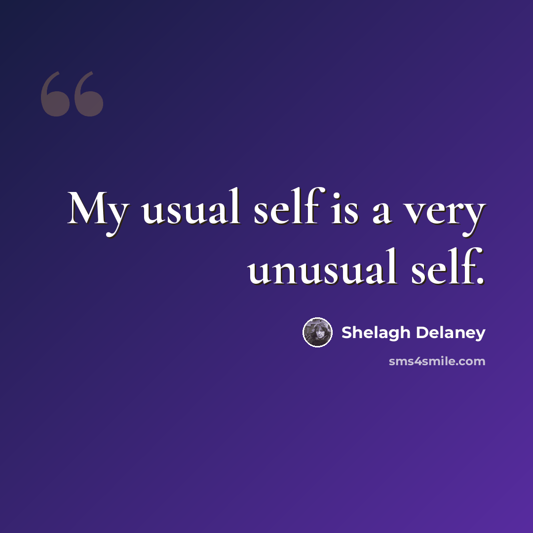 “My usual self is a very unusual self.” quote by Shelagh Delaney