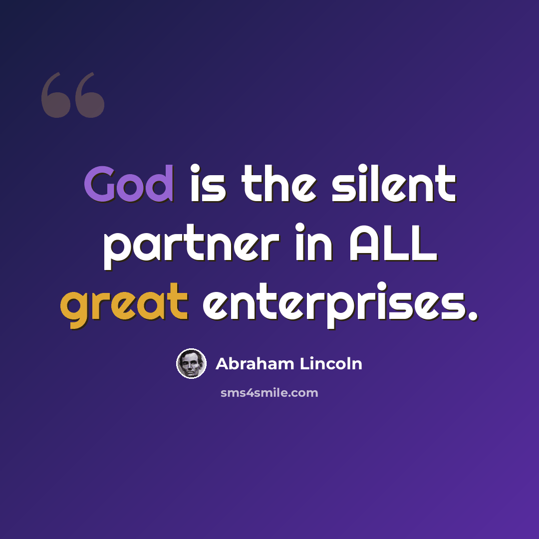 “God is the silent partner in ALL great enterprises.” quote by Abraham Lincoln