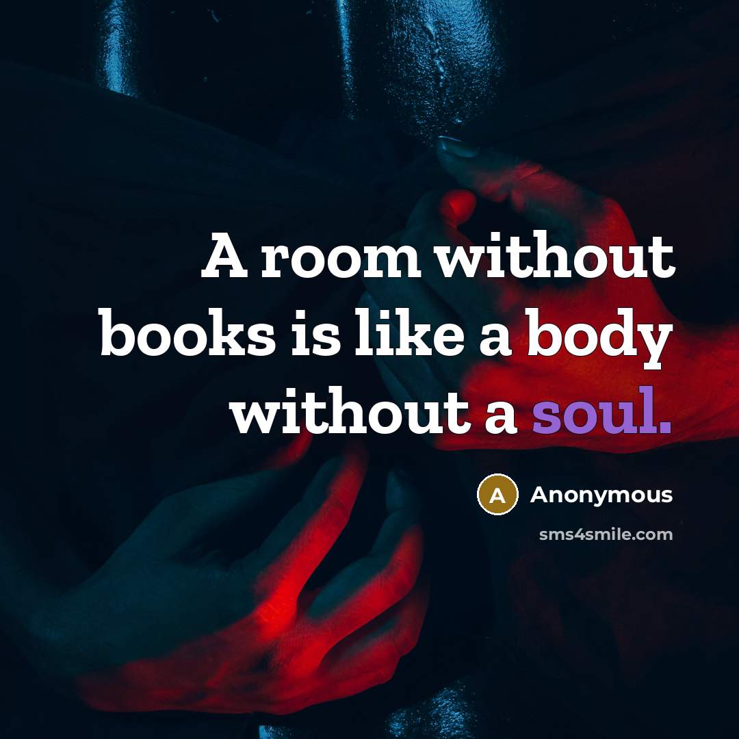 “A room without books is like a body without a soul.” quote by Anonymous