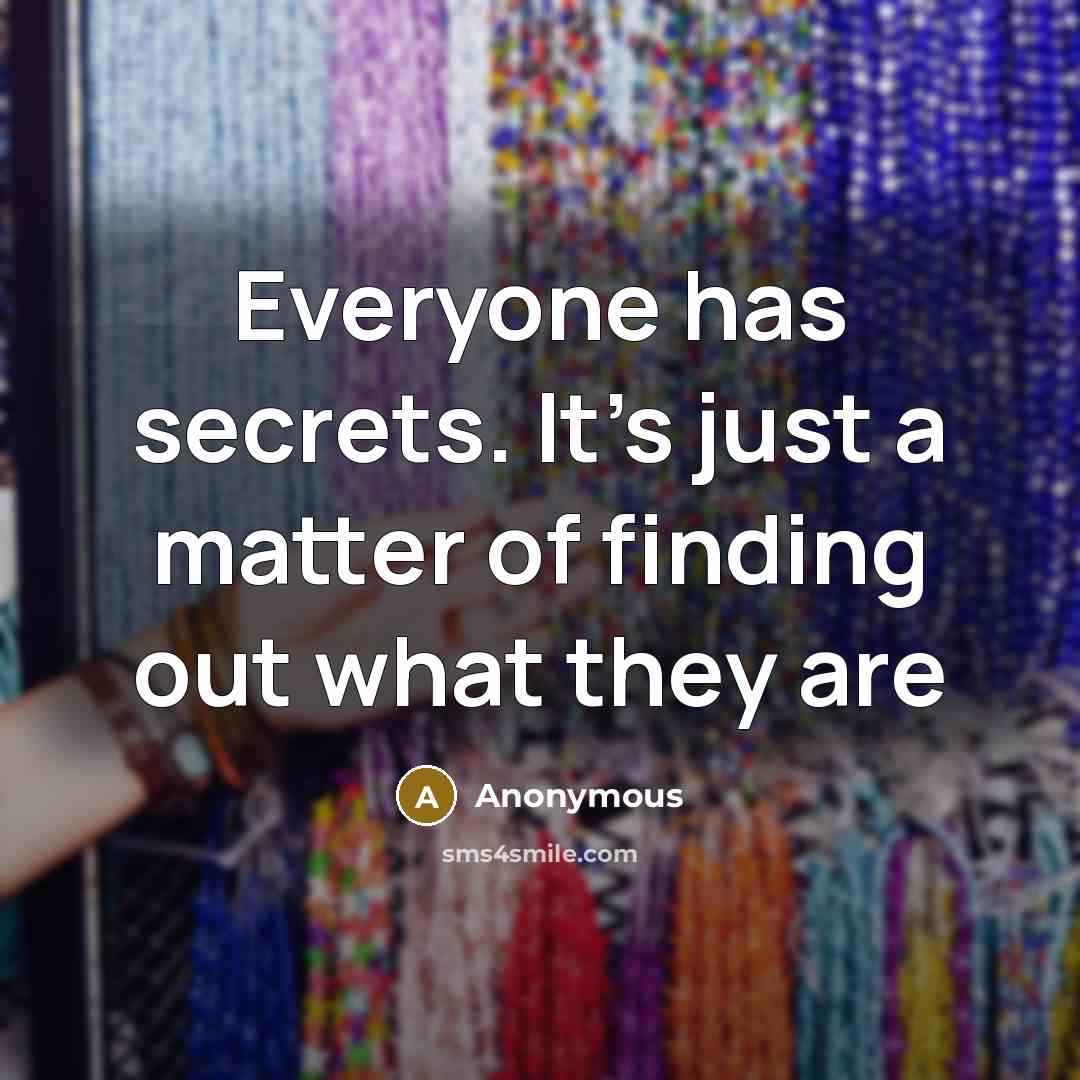 “Everyone has secrets. It's just a matter of finding out what they are” quote by Anonymous