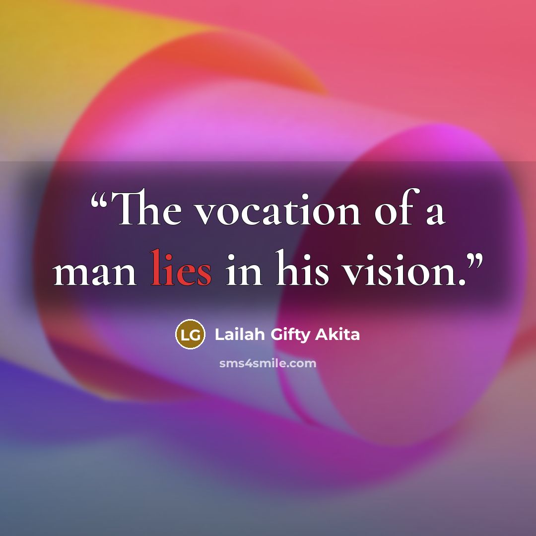 “The vocation of a man lies in his vision.” quote by Lailah Gifty Akita