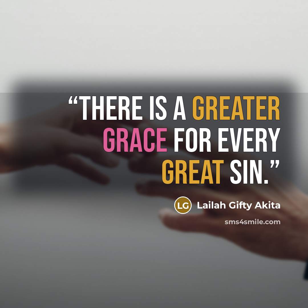 “There is a greater grace for every great sin.” quote by Lailah Gifty Akita