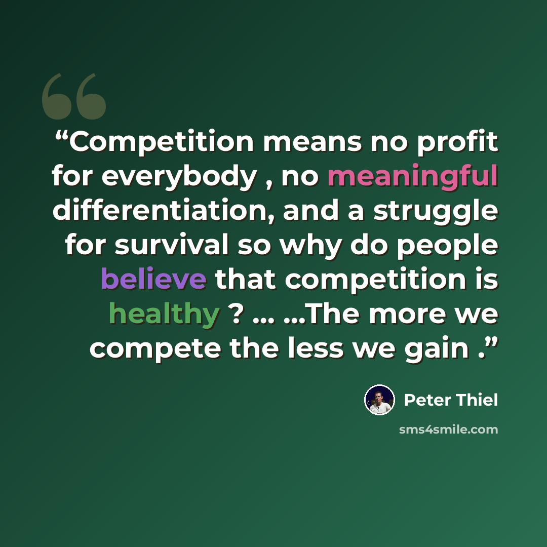 “Competition means no profit for everybody , no meaningful differentiation, and a struggle for survival so why do people believe that competition is healthy ? … …The more we compete the less we gain .” quote by Peter Thiel