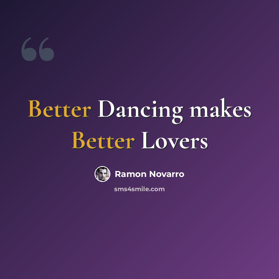 “Better Dancing makes Better Lovers” quote by Ramon Novarro