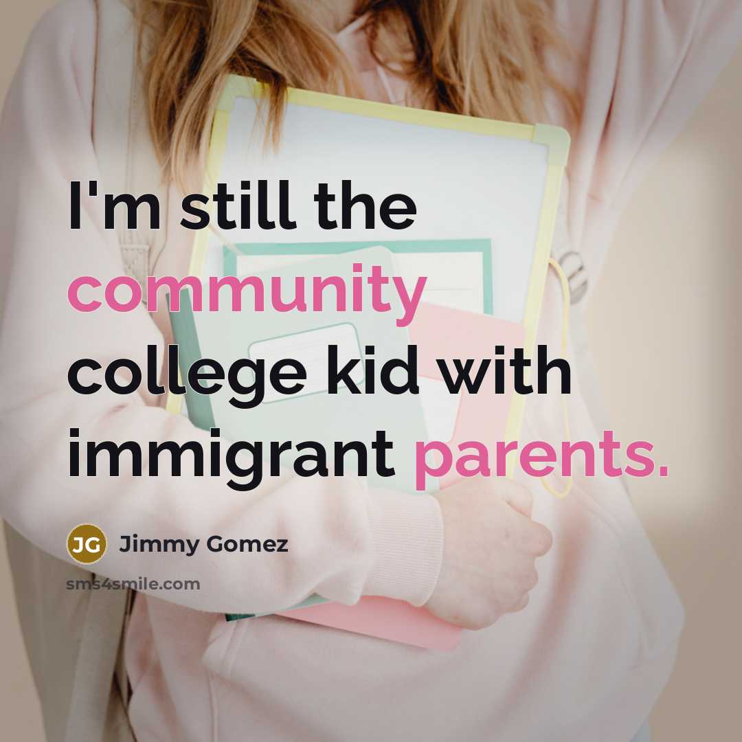 “I'm still the community college kid with immigrant parents.” quote by Jimmy Gomez