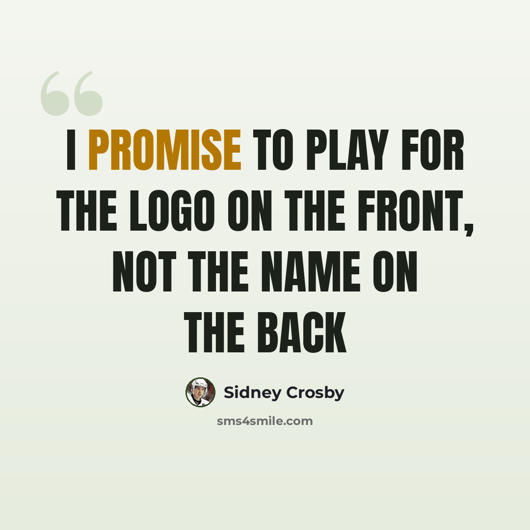 “I promise to play for the logo on the front, not the name on the back” quote by Sidney Crosby