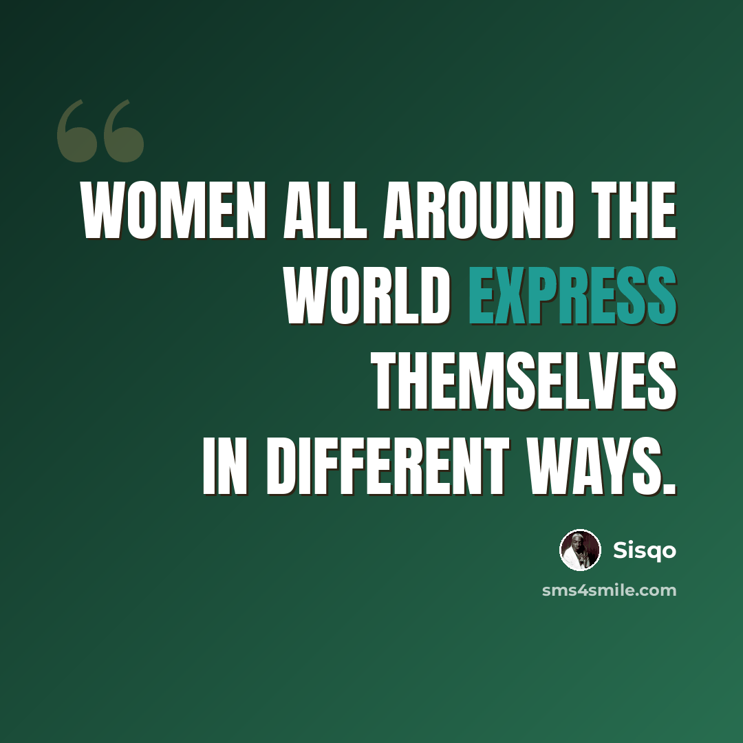 “Women all around the world express themselves in different ways.” quote by Sisqo