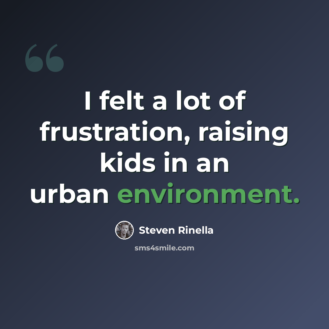 “I felt a lot of frustration, raising kids in an urban environment.” quote by Steven Rinella