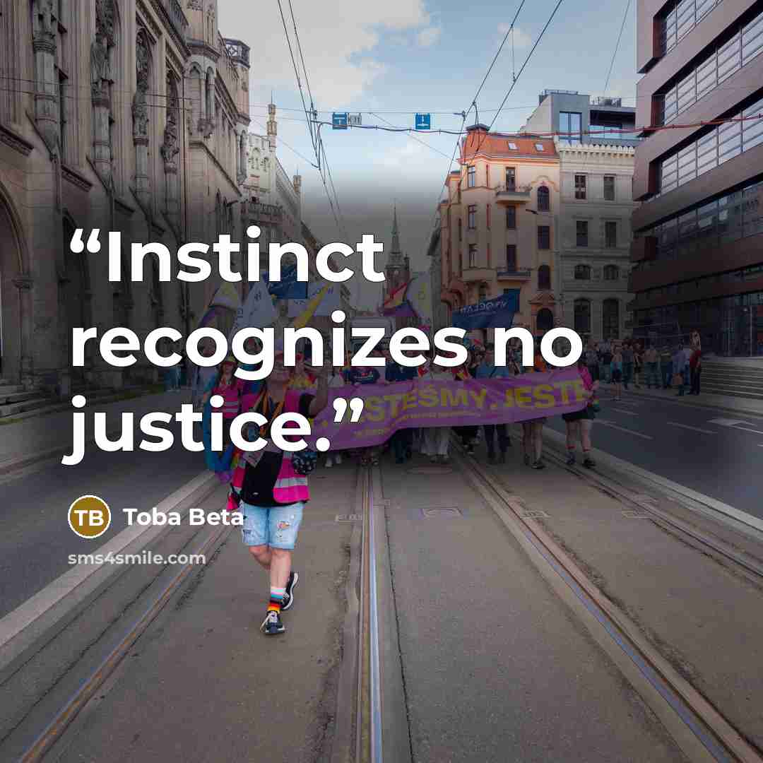 “Instinct recognizes no justice.” quote by Toba Beta