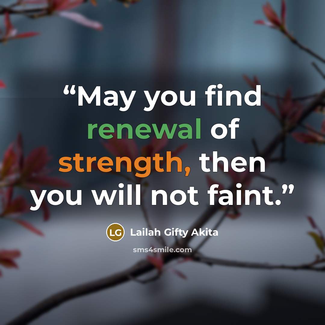 “May you find renewal of strength, then you will not faint.” quote by Lailah Gifty Akita
