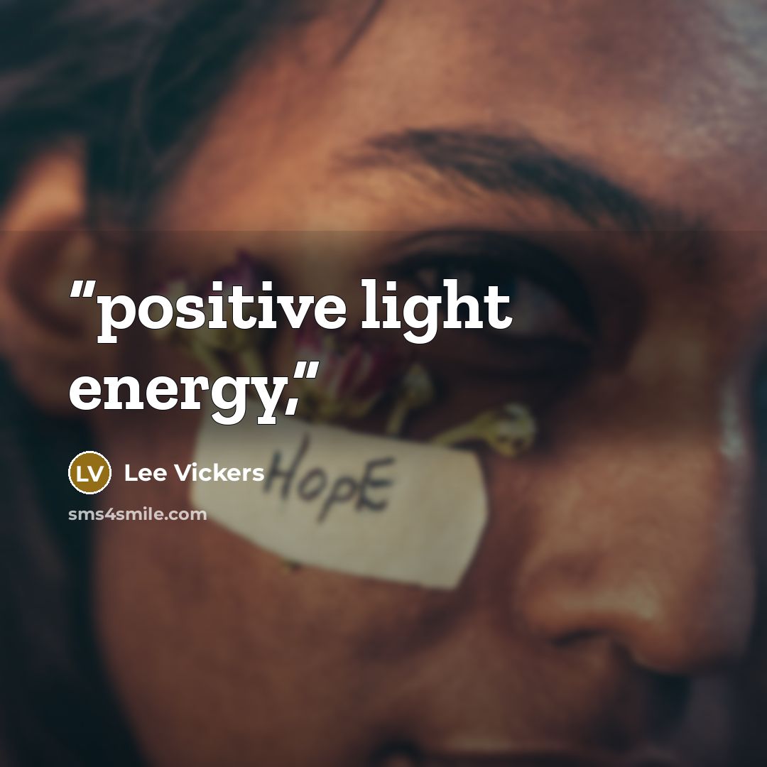 “positive light energy,” quote by Lee Vickers