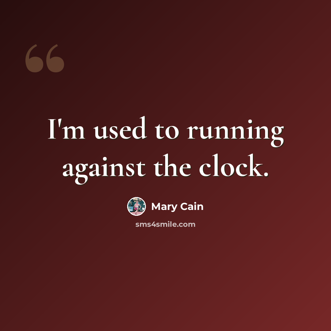 “I'm used to running against the clock.” quote by Mary Cain