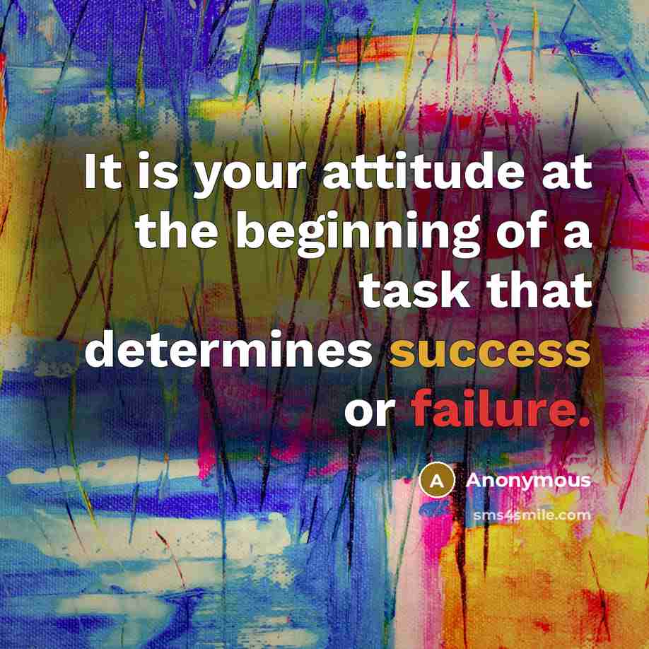 “It is your attitude at the beginning of a task that determines success or failure.” quote by Anonymous