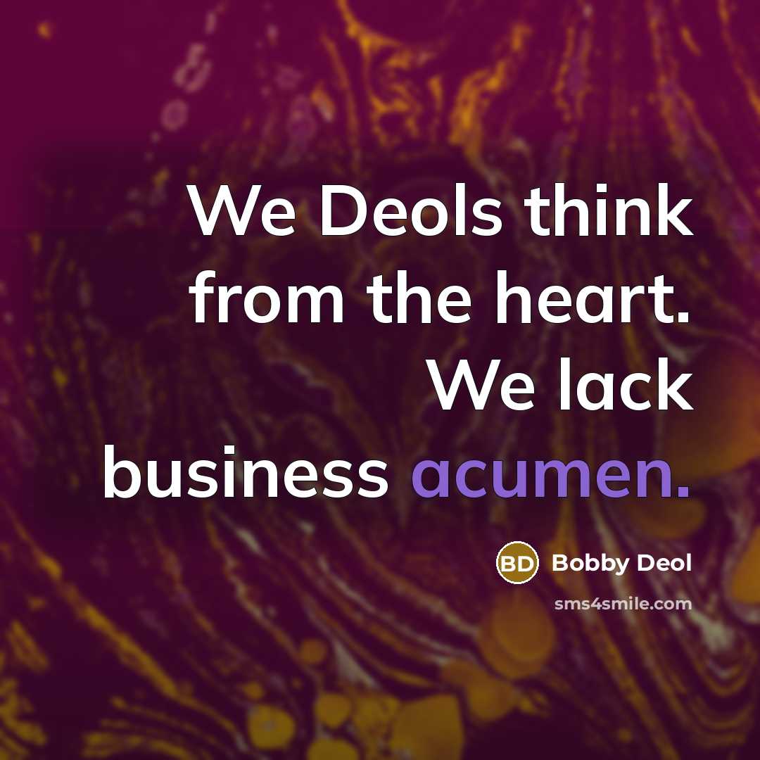 “We Deols think from the heart. We lack business acumen.” quote by Bobby Deol