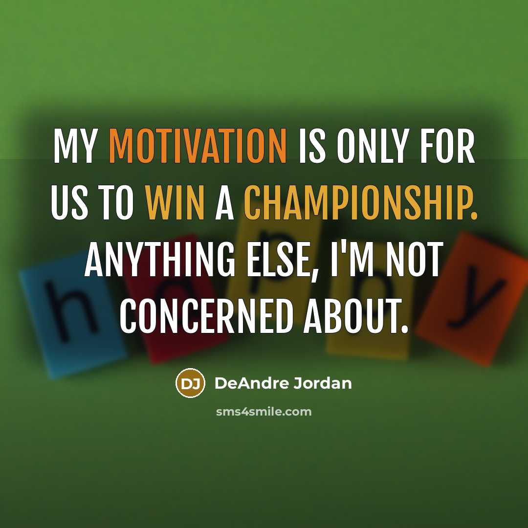 “My motivation is only for us to win a championship. Anything else, I'm not concerned about.” quote by DeAndre Jordan