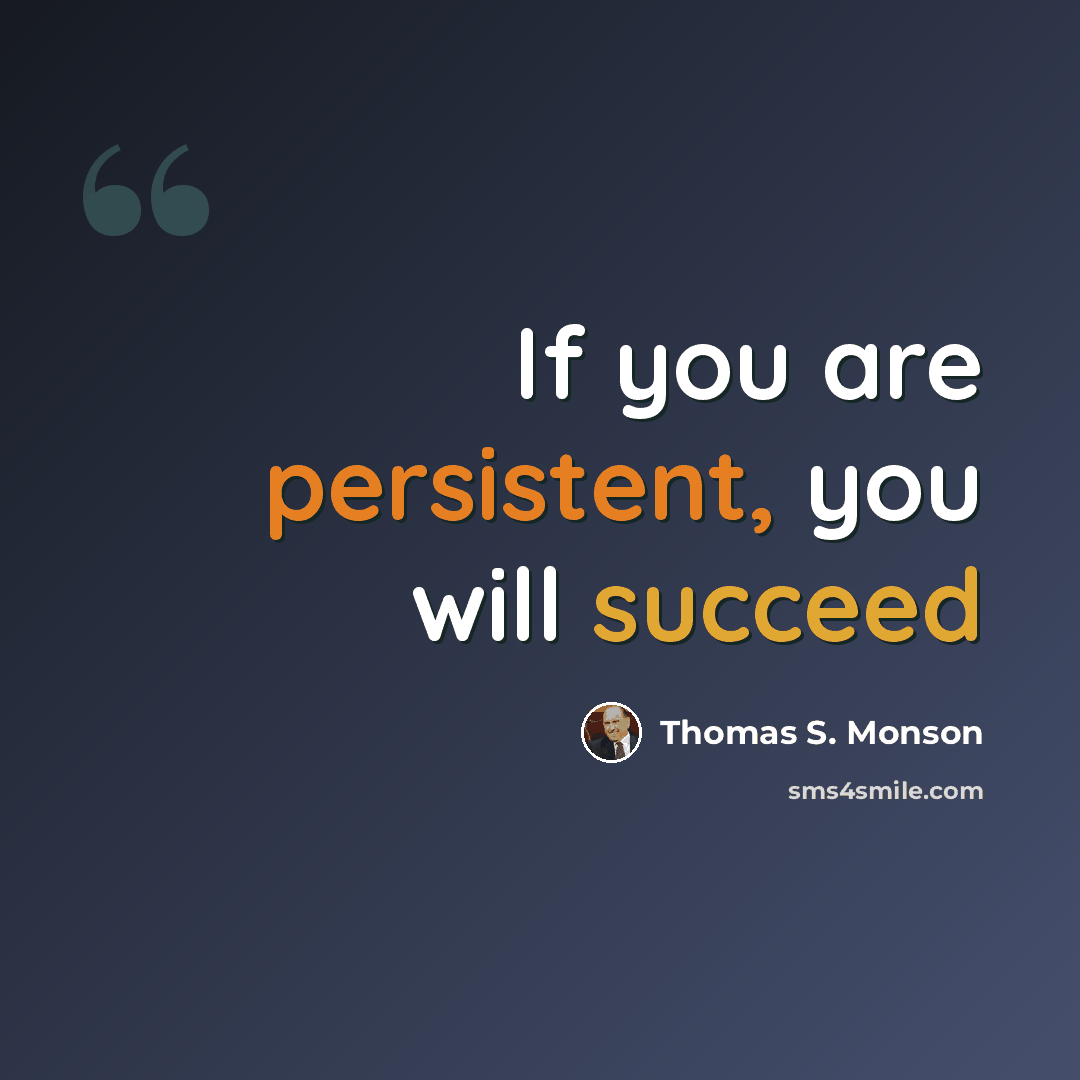 “If you are persistent, you will succeed” quote by Thomas S. Monson