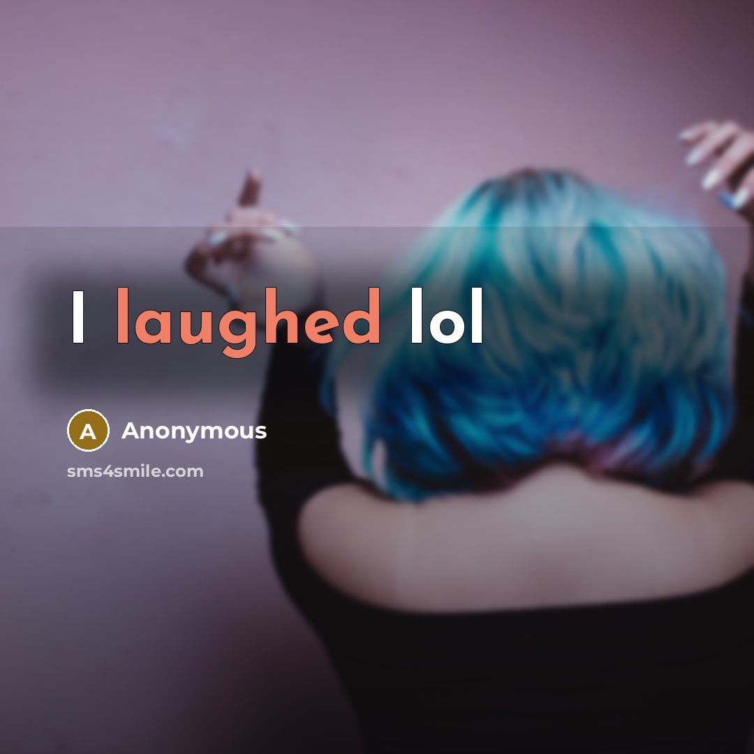 “I laughed lol” quote by Anonymous