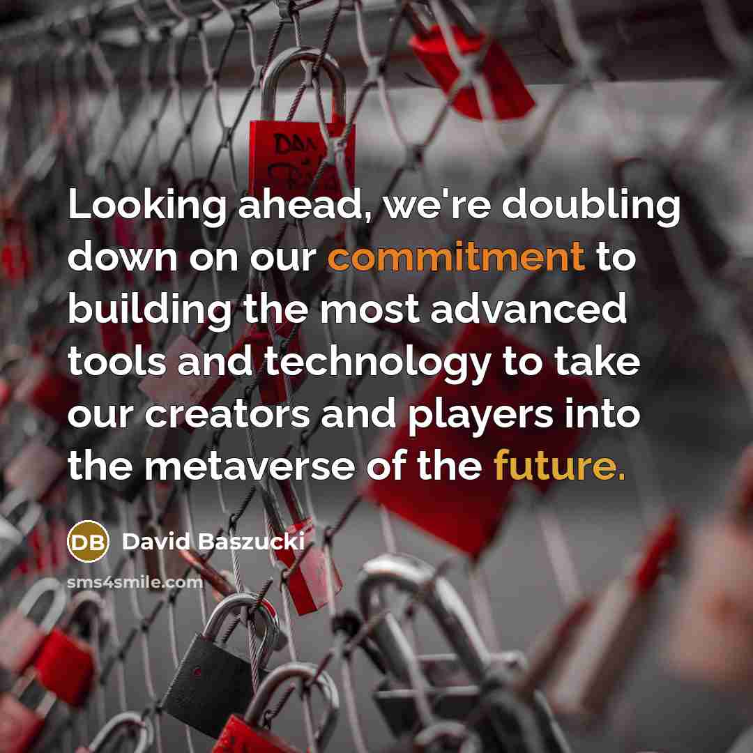 “Looking ahead, we're doubling down on our commitment to building the most advanced tools and technology to take our creators and players into the metaverse of the future.” quote by David Baszucki