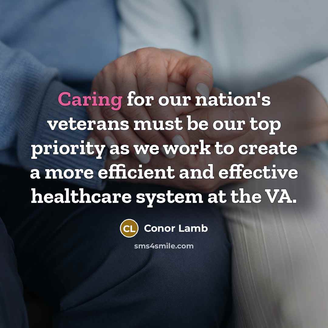 “Caring for our nation's veterans must be our top priority as we work to create a more efficient and effective healthcare system at the VA.” quote by Conor Lamb