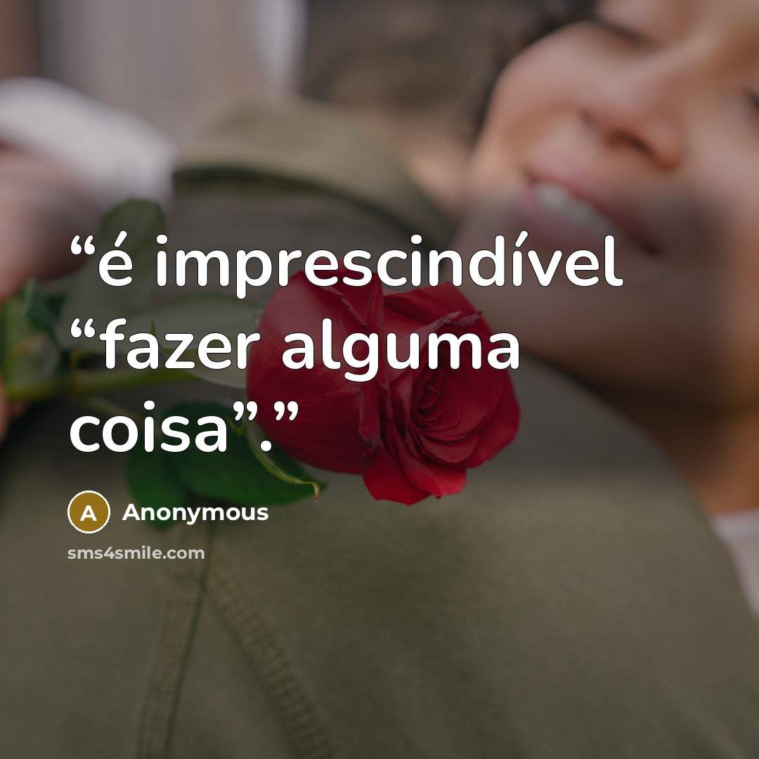“é imprescindível “fazer alguma coisa”.” quote by Anonymous