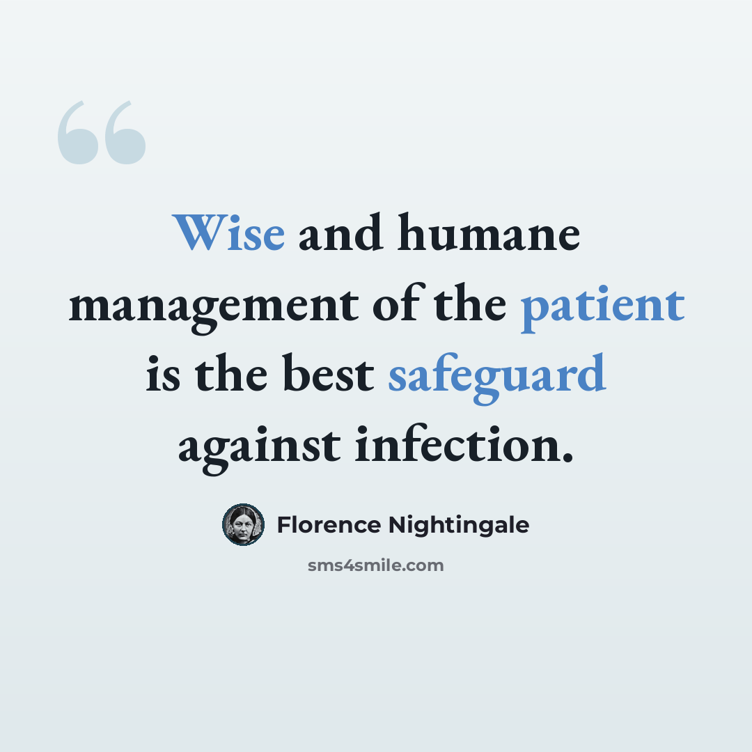 “Wise and humane management of the patient is the best safeguard against infection.” quote by Florence Nightingale
