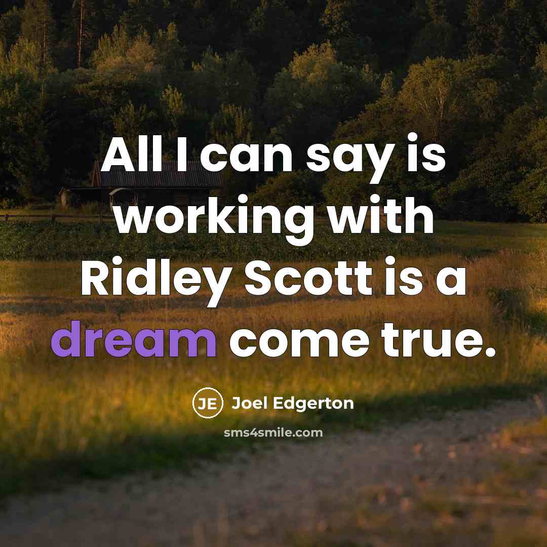 “All I can say is working with Ridley Scott is a dream come true.” quote by Joel Edgerton
